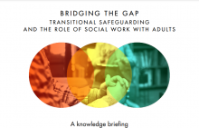 Bridging the gap: Transitional safeguarding and the role of social work with adults: A knowledge briefing